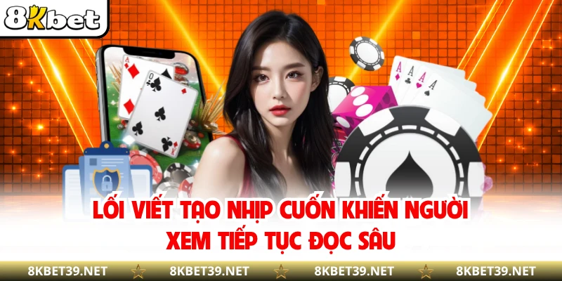 Lối viết tạo nhịp cuốn khiến người xem tiếp tục đọc sâu