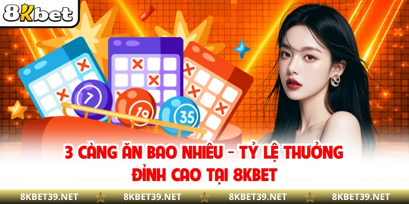 3 Càng Ăn Bao Nhiêu - Tỷ Lệ Thưởng Đỉnh Cao Tại 8KBET