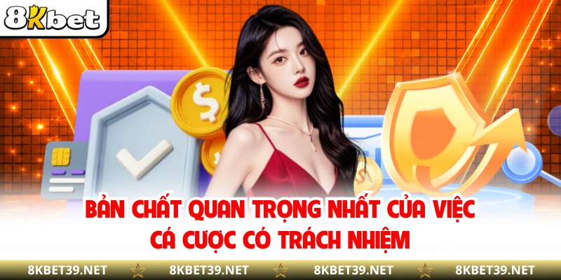 Bản chất quan trọng nhất của việc cá cược có trách nhiệm