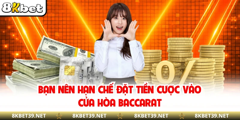 Bạn nên hạn chế đặt tiền cược vào cửa Hòa Baccarat