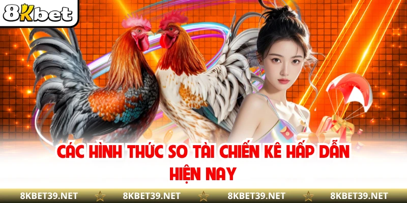 Các hình thức so tài chiến kê hấp dẫn hiện nay
