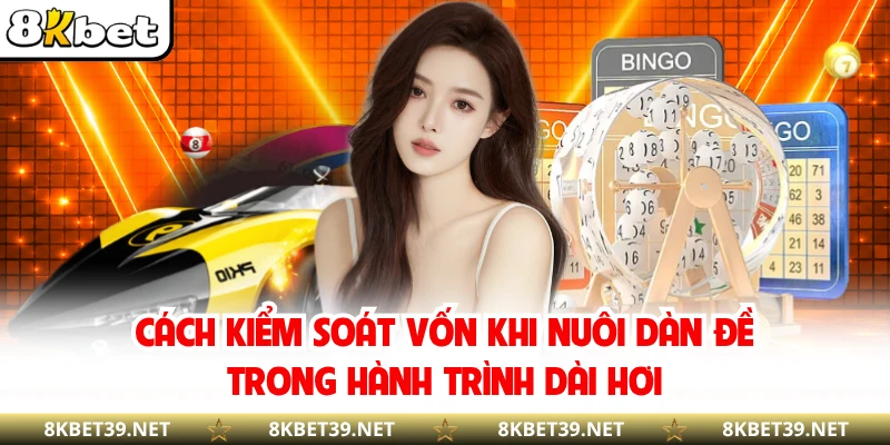 Cách kiểm soát vốn khi nuôi dàn đề trong hành trình dài hơi