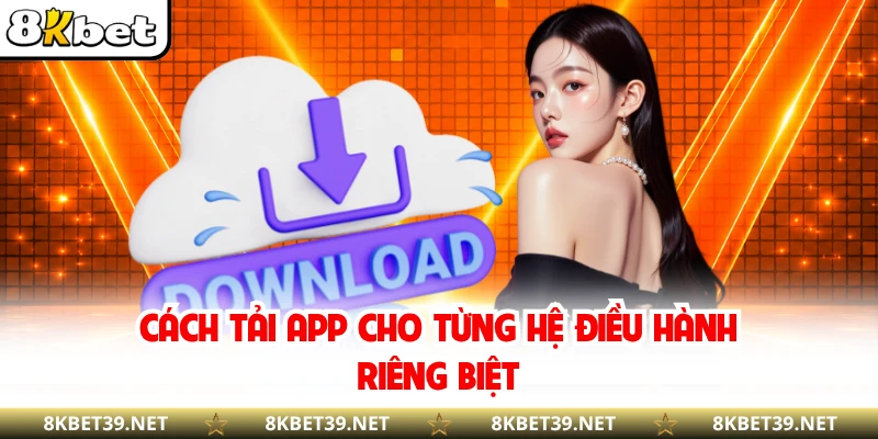 Cách tải app cho từng hệ điều hành riêng biệt
