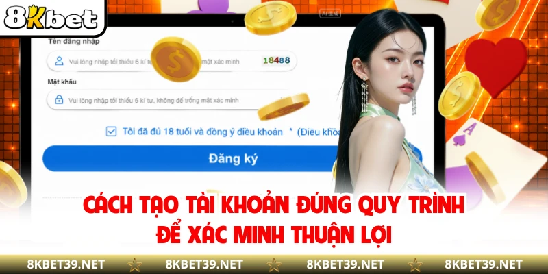 Cách tạo tài khoản đúng quy trình để xác minh thuận lợi