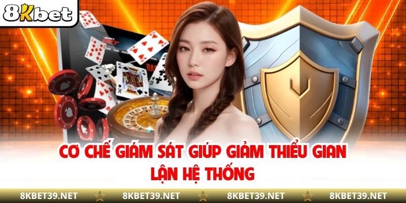 Cơ chế giám sát giúp giảm thiểu gian lận hệ thống