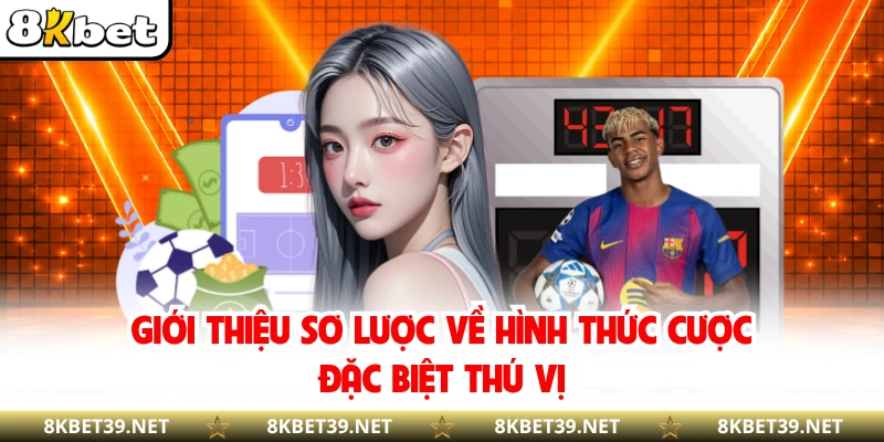 Giới thiệu sơ lược về hình thức cược đặc biệt thú vị