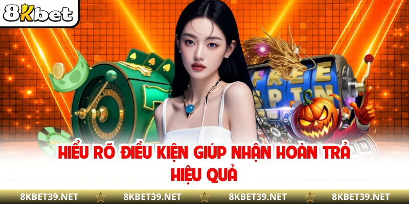 Hiểu rõ điều kiện giúp nhận hoàn trả hiệu quả
