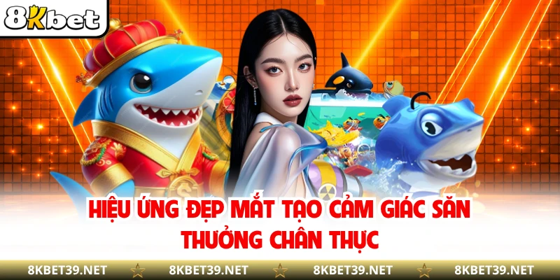 Hiệu ứng đẹp mắt tạo cảm giác săn thưởng chân thực