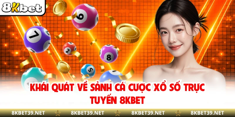 Khái quát về sảnh cá cược xổ số trực tuyến 8KBET