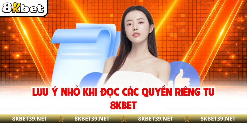 Lưu ý nhỏ khi đọc các quyền riêng tư 8KBET