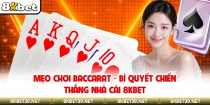 Mẹo Chơi Baccarat - Bí Quyết Chiến Thắng Nhà Cái 8KBET