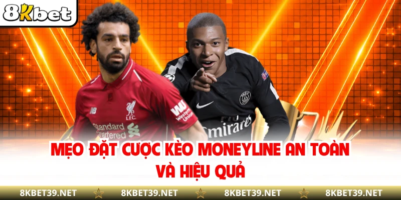 Mẹo đặt cược kèo Moneyline an toàn và hiệu quả