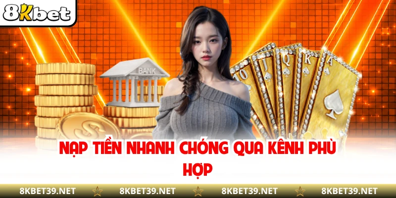 Nạp tiền nhanh chóng qua kênh phù hợp