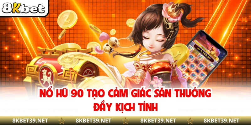 Nổ hũ 90 tạo cảm giác săn thưởng đầy kịch tính