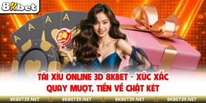 Tài Xỉu Online 3D 8KBET - Xúc Xắc Quay Mượt, Tiền Về Chật Két