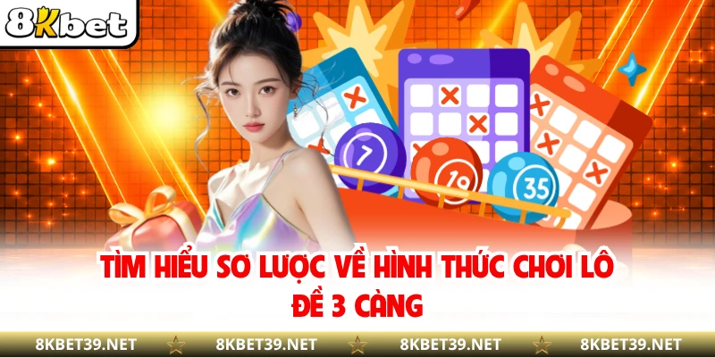 Tìm hiểu sơ lược về hình thức chơi lô đề 3 càng