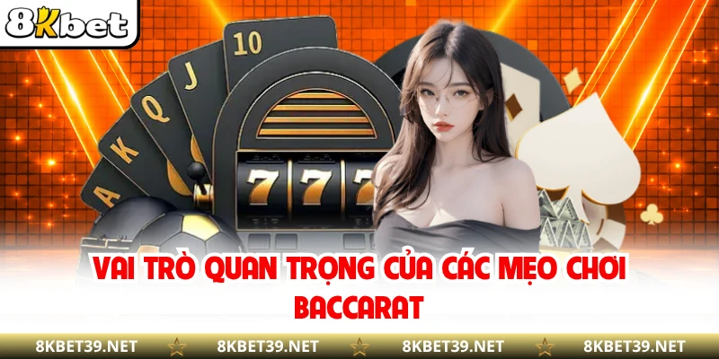 Vai trò quan trọng của các mẹo chơi Baccarat